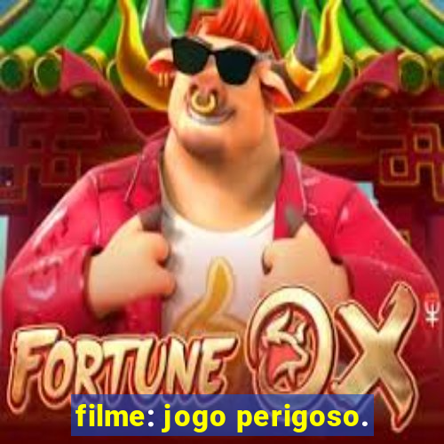 filme: jogo perigoso.